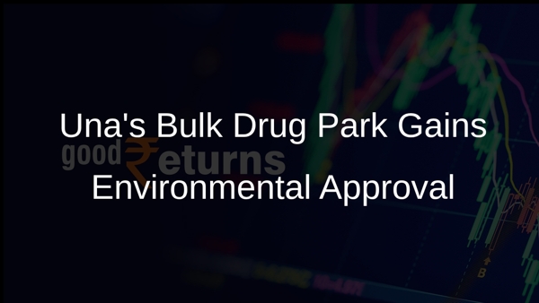Una's Bulk Drug Park Gains Environmental Approval