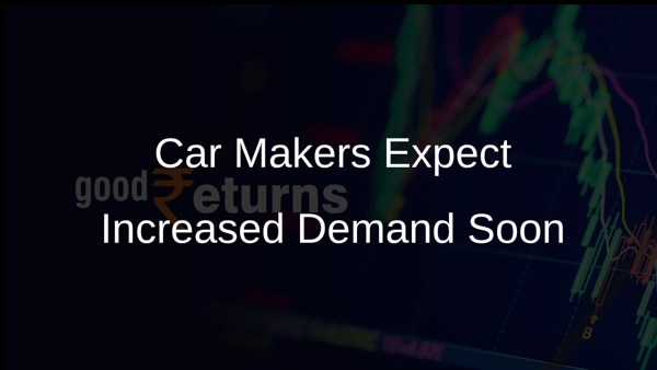 Car Makers Expect Increased Demand Soon