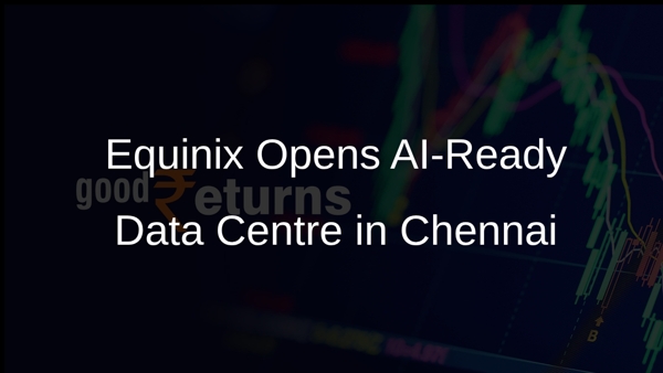 Equinix Opens AI-Ready Data Centre in Chennai