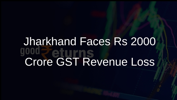 Jharkhand Faces Rs 2000 Crore GST Revenue Loss