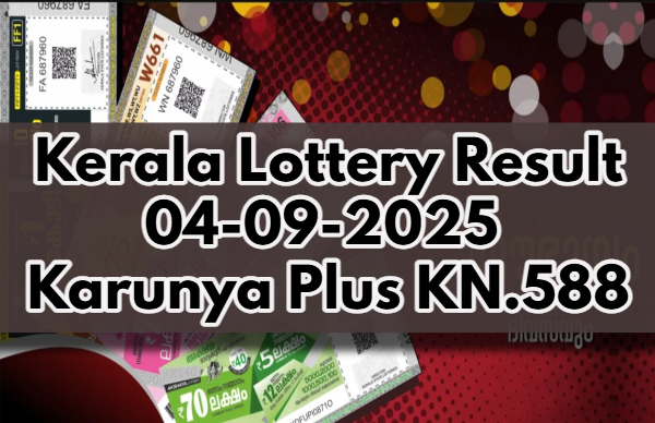 Kerala Lottery Result On 04-09-2025 For Karunya Plus KN.588 Lucky Draw: Winners