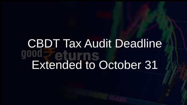 CBDT Tax Audit Deadline Extended to October 31