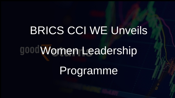 BRICS CCI WE Unveils Women Leadership Programme
