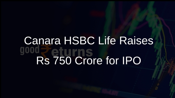Canara HSBC Life Raises Rs 750 Crore for IPO