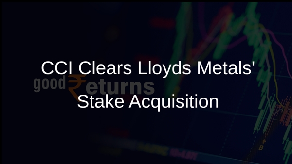 CCI Clears Lloyds Metals' Stake Acquisition