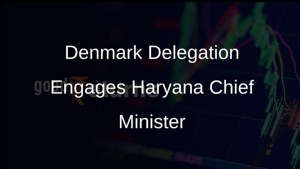 Denmark Delegation Engages Haryana Chief Minister