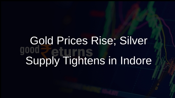 Gold Prices Rise; Silver Supply Tightens in Indore