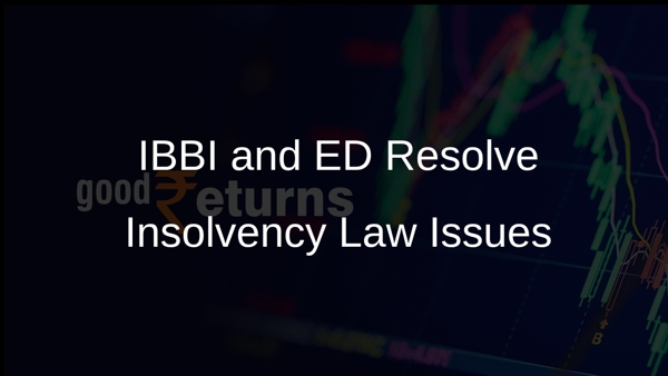 IBBI and ED Resolve Insolvency Law Issues