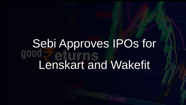 Sebi Approves IPOs for Lenskart and Wakefit