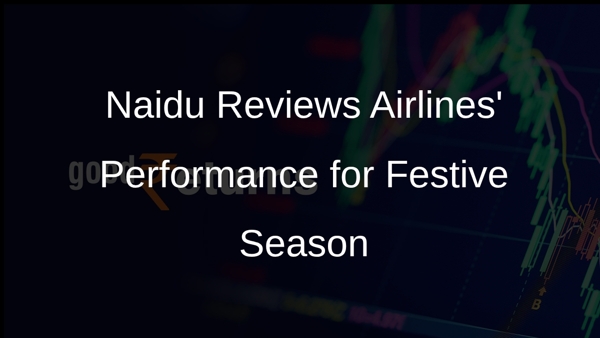 Naidu Reviews Airlines' Performance for Festive Season