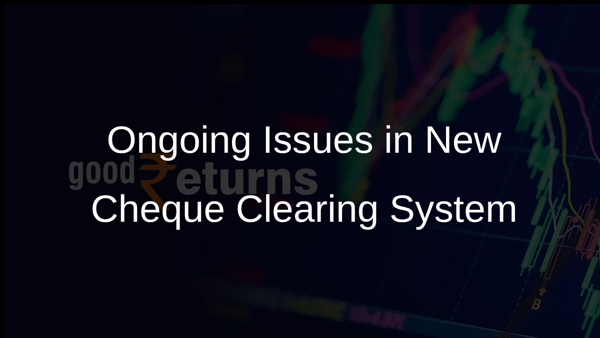 Ongoing Issues in New Cheque Clearing System