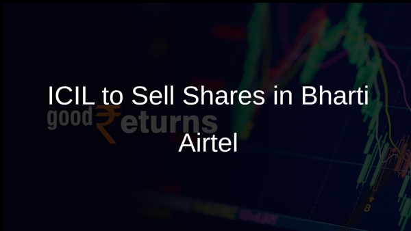 ICIL to Sell Shares in Bharti Airtel