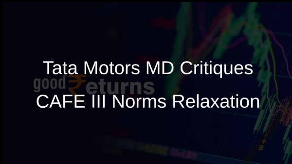 Tata Motors MD Critiques CAFE III Norms Relaxation
