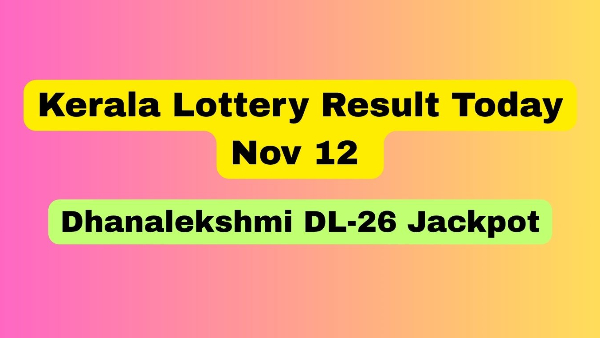Kerala Lottery Result Today, Nov 12 ANNOUNCED: Rs. 1 Crore Dhanalekshmi DL-26 Ja