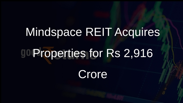 Mindspace REIT Acquires Properties for Rs 2,916 Crore