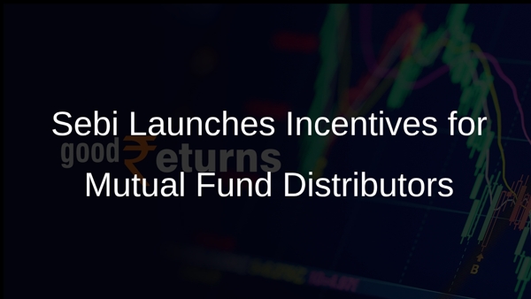Sebi Launches Incentives for Mutual Fund Distributors