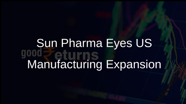 Sun Pharma Eyes US Manufacturing Expansion