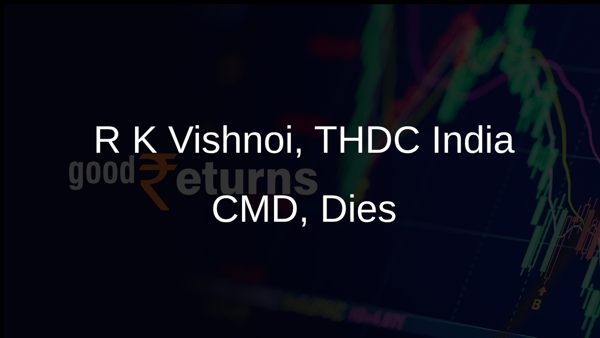 R K Vishnoi, THDC India CMD, Dies