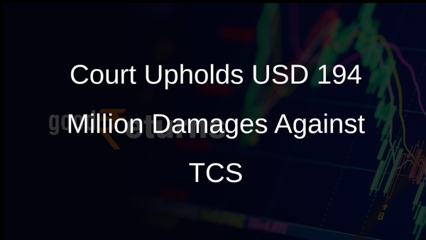 Court Upholds USD 194 Million Damages Against TCS