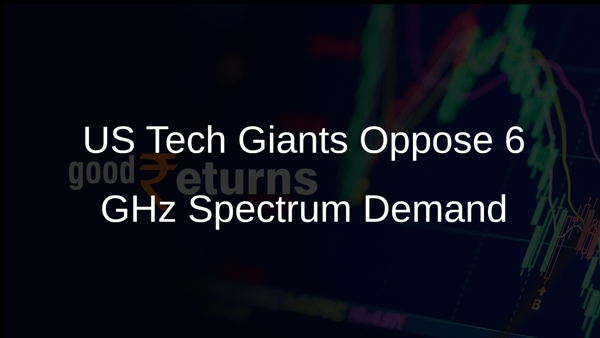 US Tech Giants Oppose 6 GHz Spectrum Demand