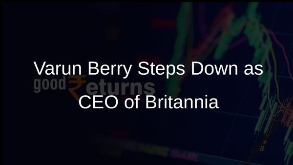 Varun Berry Steps Down as CEO of Britannia