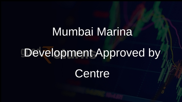 Mumbai Marina Development Approved by Centre