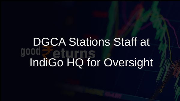 DGCA Stations Staff at IndiGo HQ for Oversight