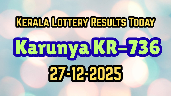 Kerala Lottery Result Today 27-12-2025 Karunya Lottery KR-736 Result  Check Winning Numbers  Prize List  amp amp  Claim Process