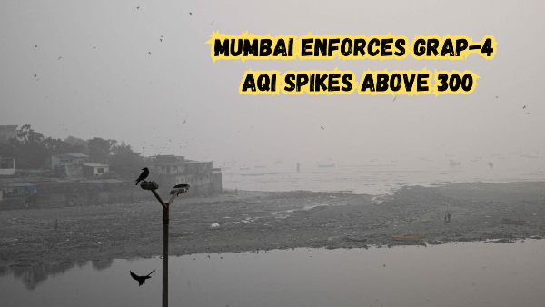 Mumbai Enforces GRAP-4 Curbs as AQI Spikes Above 300