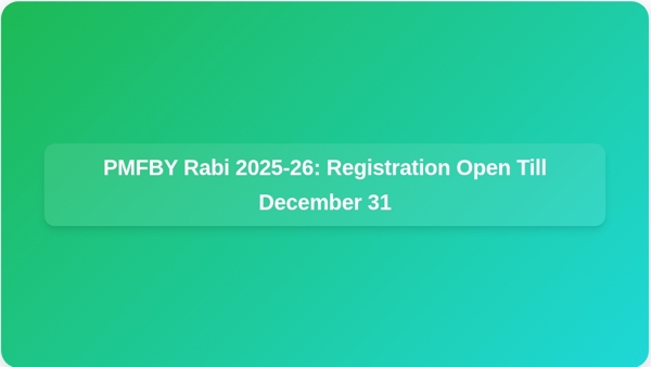 PMFBY Rabi 2025-26: Registration Open Till December 31