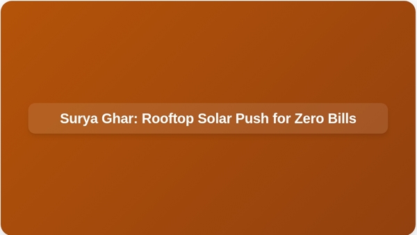 Surya Ghar: Rooftop Solar Push for Zero Bills