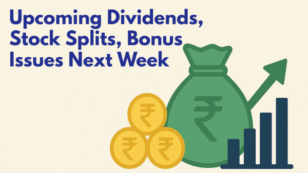 Upcoming Dividend, Bonus Issue, Stock Split Next Week | Check Full List