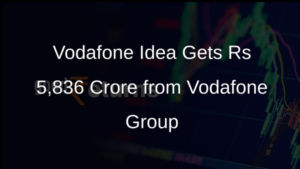Vodafone Idea Gets Rs 5,836 Crore from Vodafone Group