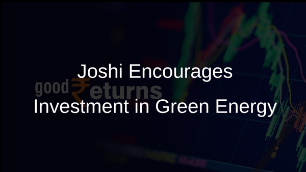 Joshi Encourages Investment in Green Energy