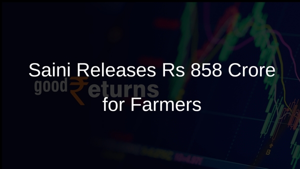 Saini Releases Rs 858 Crore for Farmers