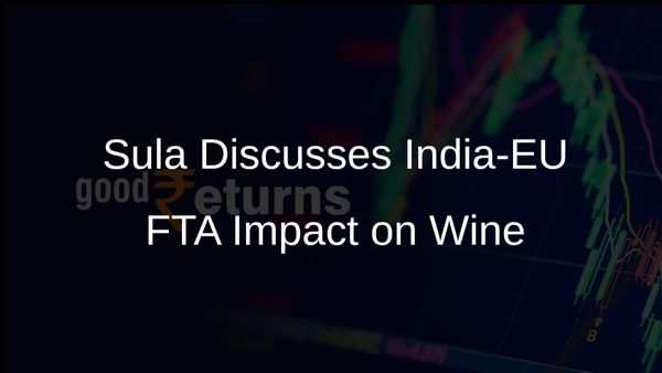 Sula Discusses India-EU FTA Impact on Wine
