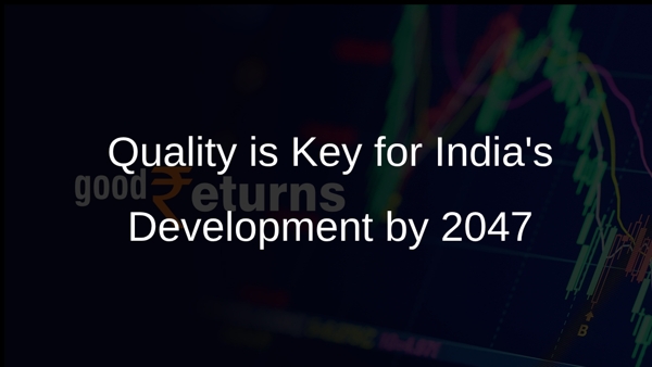 Quality is Key for Indias Development by 2047