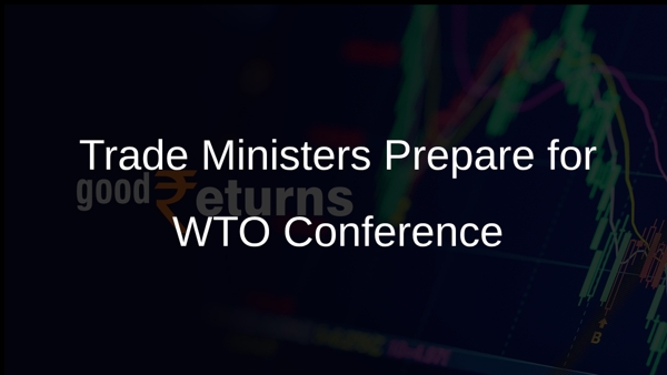 Trade Ministers Prepare for WTO Conference