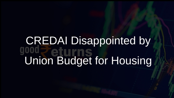 CREDAI Disappointed by Union Budget for Housing CREDAI Disappointed by Union Budget for Housing