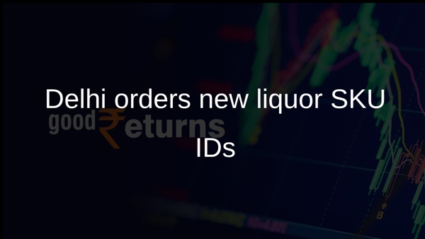 Delhi orders new liquor SKU IDs Delhi orders new liquor SKU IDs