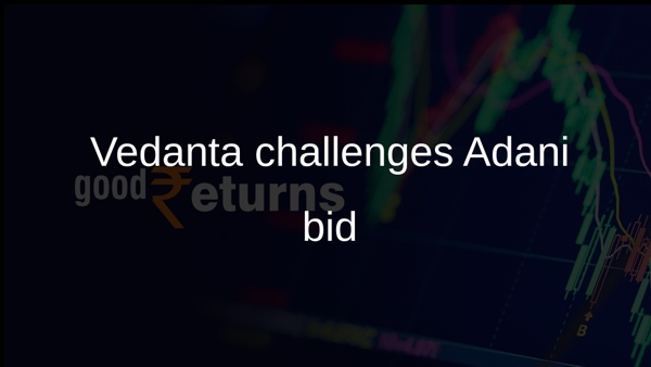 Vedanta challenges Adani bid