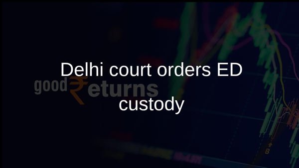 Delhi court orders ED custody Delhi court orders ED custody