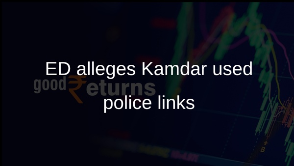 ED alleges Kamdar used police links