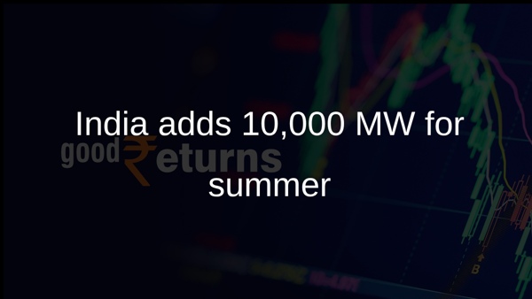 India adds 10,000 MW for summer India adds 10,000 MW for summer