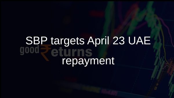 SBP targets April 23 UAE repayment