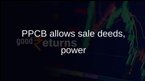 PPCB allows sale deeds, power PPCB allows sale deeds, power