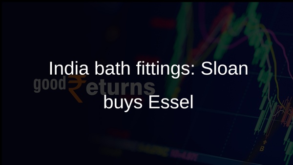 India bath fittings: Sloan buys Essel