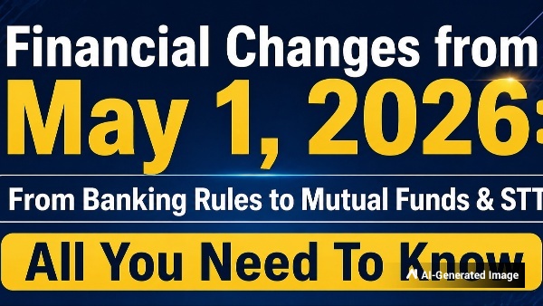 TOP 6 Financial Changes from May 1: From Banking Rules to Mutual Funds & STT 