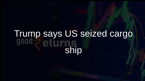 Trump says US seized cargo ship