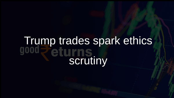 Trump trades spark ethics scrutiny